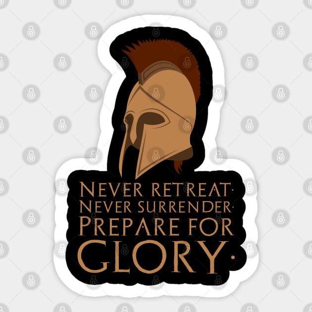 Never Retreat, Never Surrender, Prepare For Glory - Sparta Sticker by Styr Designs